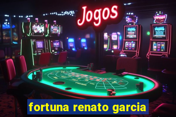 fortuna renato garcia